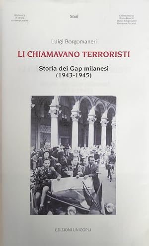 LI CHIAMAVANO TERRORISTI. STORIA DEI GAP MILANESI (1943-1945)