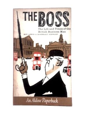 Bild des Verkufers fr The Boss: The Life and Times of the British Business Man zum Verkauf von World of Rare Books