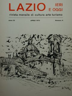 Lazio Ieri E Oggi. Rivista Mensile Di Cultura Arte Turismo. Anno XI, Aprile 1975, Numero 4