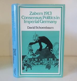 Seller image for Zabern 1913: Consensus Politics in Imperial Germany for sale by BRIMSTONES