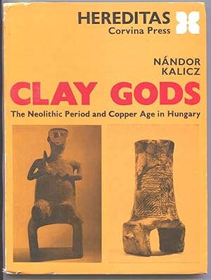 Seller image for Clay Gods. The Neolitic Period and Copper Age in Hungary [= Hereditas] for sale by Antikvariat Valentinska