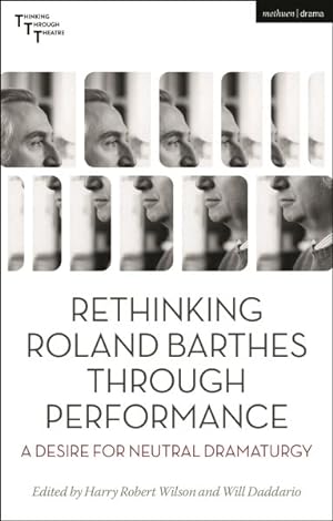 Imagen del vendedor de Rethinking Roland Barthes Through Performance : A Desire for Neutral Dramaturgy a la venta por GreatBookPrices