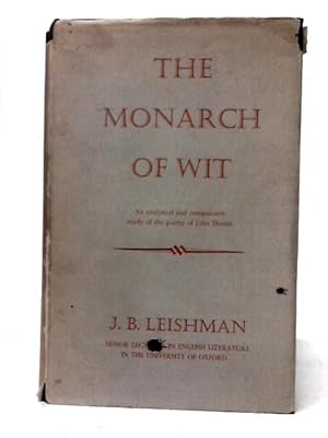 Bild des Verkufers fr The Monarch Of Wit, An Analytical And Comparative Study Of The Poetry Of John Donne zum Verkauf von World of Rare Books