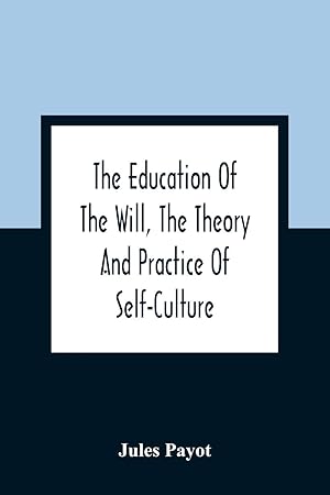 Imagen del vendedor de The Education Of The Will, The Theory And Practice Of Self-Culture a la venta por Redux Books