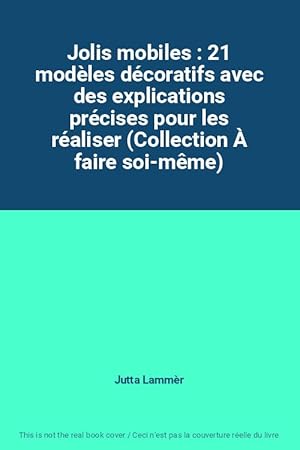 Seller image for Jolis mobiles : 21 modles dcoratifs avec des explications prcises pour les raliser (Collection  faire soi-mme) for sale by Ammareal