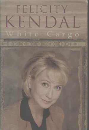 Seller image for White cargo : A memoir - Felicity Kendal for sale by Book Hmisphres