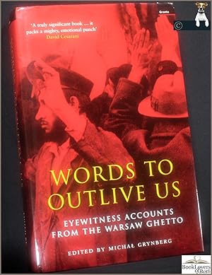 Imagen del vendedor de Words to Outlive Us: Eyewitness Accounts from the Warsaw Ghetto a la venta por BookLovers of Bath