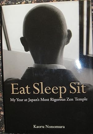 Seller image for Eat Sleep Sit: My Year at Japan's Most Rigorous Zen Temple for sale by eclecticbooks