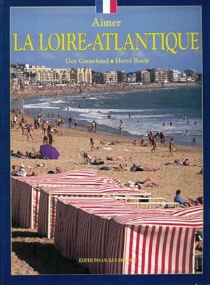 Seller image for Aimer la Loire atlantique - Guy Ganachaud for sale by Book Hmisphres