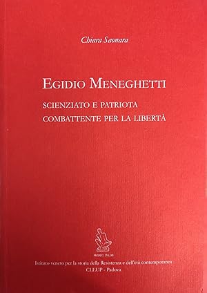 EGIDIO MENEGHETTI. SCIENZIATO E PATRIOTA COMBATTENTE PER LA LIBERTA'