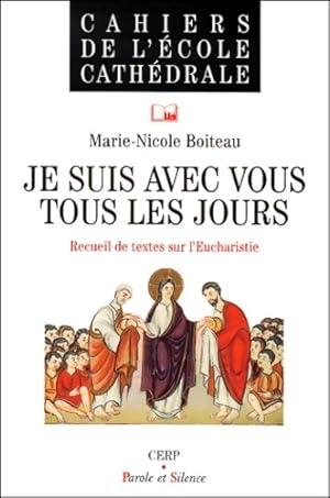 Je suis avec vous tous les jours : Recueil de textes sur l'eucharistie - M. -n Boiteau