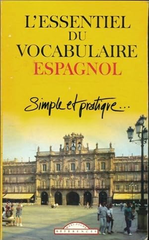 L'Essentiel du vocabulaire espagnol. Simple et pratique. - Collectif