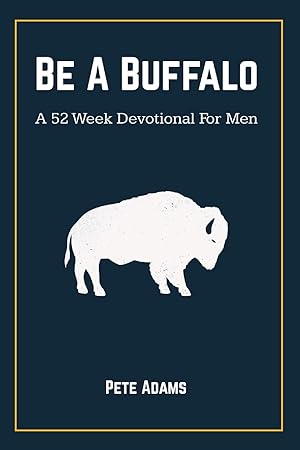 Seller image for Be A Buffalo: A 52 Week Devotional For Men for sale by Redux Books