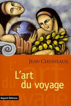 Seller image for L'art du voyage : Un regard plut?t politique sur l'autre et l'ailleurs - Jean Chesnaux for sale by Book Hmisphres