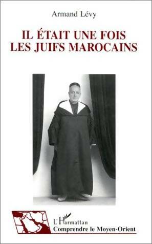 Il ?tait une fois les juifs marocains - Armand Levy