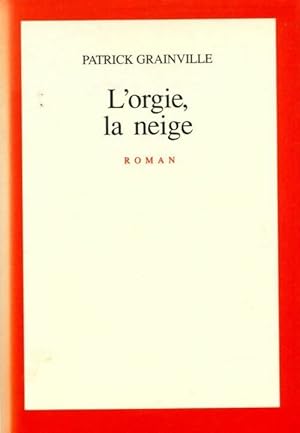 Image du vendeur pour L'orgie, la neige - Patrick Grainville mis en vente par Book Hmisphres