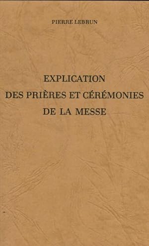 Explication des pri res et des c r monies de la messe - Pierre Lebrun