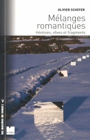 Image du vendeur pour M?langes romantiques : H?r?sies r?ves et fragments - Olivier Schefer mis en vente par Book Hmisphres