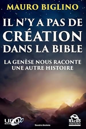 Bild des Verkufers fr Il n'y a pas de cr?ation dans la bible : La gen?se nous raconte une autre histoire - Mauro Biglino zum Verkauf von Book Hmisphres