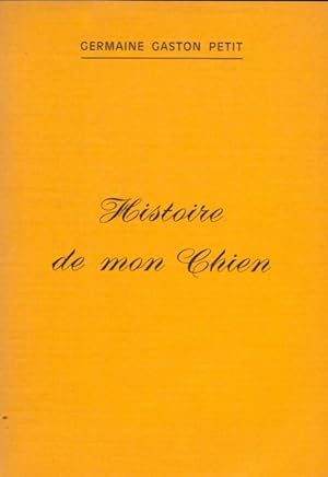 Seller image for Histoire de mon chien - Germaine Gaston-Petit for sale by Book Hmisphres