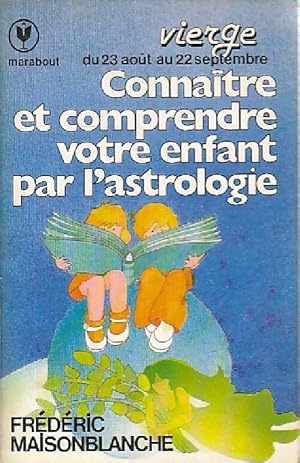 Conna tre et comprendre votre enfant par l'astrologie, Vierge - Fr d ric Maisonblanche