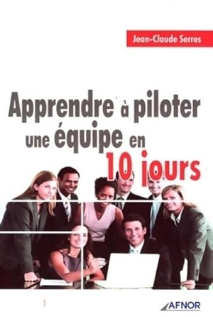 Image du vendeur pour Apprendre ? piloter une ?quipe en 10 jours - Jean-Claude Serres mis en vente par Book Hmisphres