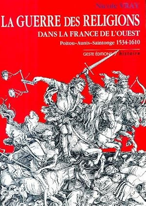 Image du vendeur pour La guerre des religions ds la France de l ouest Poitou aunis saintonge 1534 1610 - Vray Nicole mis en vente par Book Hmisphres