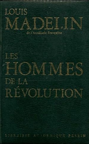 Les hommes de la révolution - Louis Madelin