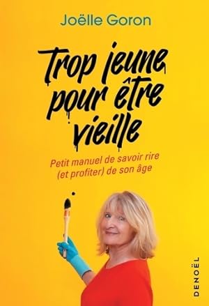 Trop jeune pour être vieille - Joëlle Goron