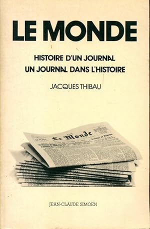 Le monde. Histoire d'un journal. Un journal dans l'histoire - Jacques Thibau
