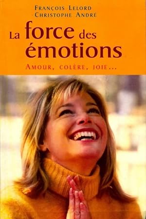 La force des émotions. Amour, colère, joie - François Lelord