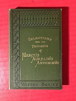 Selections from the thoughts of Marcus Aurelius Antoninus