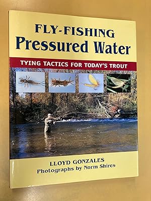Immagine del venditore per Fly-Fishing Pressured Water Tying Tactics for Today's Trout autographed by author and photographer venduto da DJ Ernst-Books