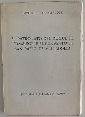 Imagen del vendedor de EL PATRONATO DEL DUQUE DE LERMA SOBRE EL CONVENTO DE SAN PABLO DE VALLADOLID a la venta por Librera Pramo