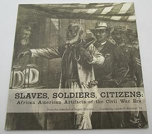 Slaves, Soldiers, Citizens: African American Artifacts of the Civil War Era