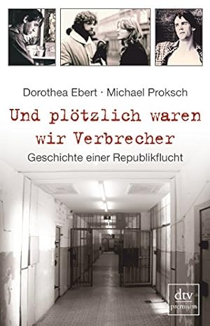 Seller image for Und pltzlich waren wir Verbrecher. Geschichte einer Republikflucht for sale by Schueling Buchkurier