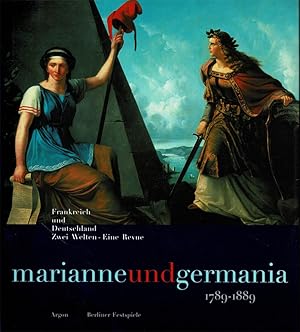 Bild des Verkufers fr Marianne und Germania 1789-1889. Frankreich und Deutschland. Zwei Welten - eine Revue. Eine Ausstellung der Berliner Festspiele GmbH im Rahmen der "46. Berliner Festwochen 1996" als Beitrag zur Stdtepartnerschaft Paris-Berlin [ ] vom 15. September 1996 bi 5. Januar 1997" zum Verkauf von Schueling Buchkurier