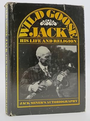 WILD GOOSE JACK His Life and Religion Jack Miner's Autobiography