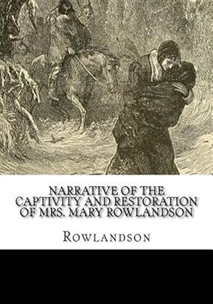 Image du vendeur pour Narrative of the Captivity and Restoration of Mrs. Mary Rowlandson mis en vente par GreatBookPrices