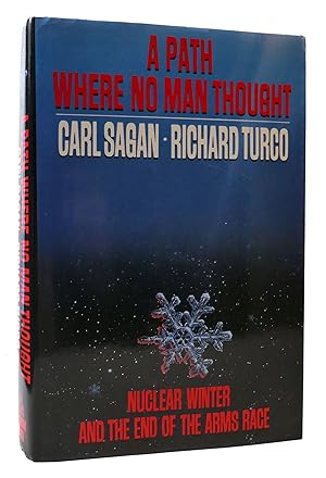 Seller image for A PATH WHERE NO MAN THOUGHT: NUCLEAR WINTER AND THE END OF THE ARMS RACE for sale by Rare Book Cellar