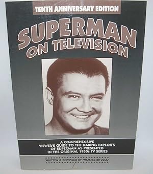 Superman on Television: A Comprehensive Viewer's Guide to the Daring Exploits of Superman as Pres...