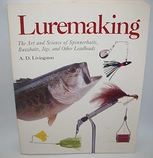 Luremaking: The Art and Science of Spinnerbaits, Buzzbaits, Jigs, and Other Leadheads