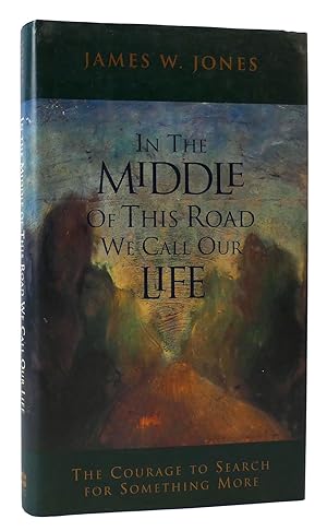 Seller image for IN THE MIDDLE OF THIS ROAD WE CALL OUR LIFE The Courage to Search for Something More for sale by Rare Book Cellar