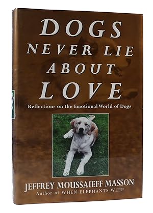 Seller image for DOGS NEVER LIE ABOUT LOVE: REFLECTIONS ON THE EMOTIONAL WORLD OF DOGS for sale by Rare Book Cellar