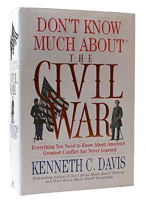 Seller image for DON'T KNOW MUCH ABOUT THE CIVIL WAR: EVERYTHING YOU NEED TO KNOW ABOUT AMERICA'S GREATEST CONFLICT BUT NEVER LEARNED for sale by Rare Book Cellar