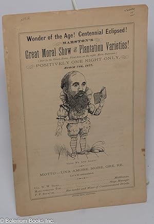 Immagine del venditore per Wonder of the Age! Centennial Eclipsed! Marston's Great Moral Show and Plantation Varieties! (Bar in the Green-Room, First door on the right, Main Entrance.) Positively one night only, March 7th, 1877 venduto da Bolerium Books Inc.