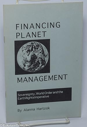 Bild des Verkufers fr Financing planet management, sovereignty, world order and the earth right imperative zum Verkauf von Bolerium Books Inc.