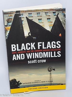 Imagen del vendedor de Black flags and windmills. Hope, Anarchy, and the Common Ground Collective. Forewords by Kathleen Cleaver & John P. Clark a la venta por Bolerium Books Inc.