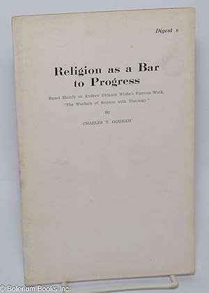 Seller image for Religion as a Bar to Progress: Based mainly on Andrew Dickson White's famous work, "The Warfare of Science with Theology" for sale by Bolerium Books Inc.