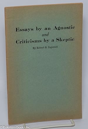 Essays by an Agnostic and Criticisms by a Skeptic